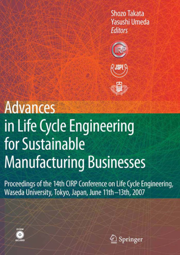 Advances in Life Cycle Engineering for Sustainable Manufacturing Businesses: Proceedings of the 14th CIRP Conference on Life Cycle Engineering, Waseda University, Tokyo, Japan, June 11th-13th, 2007