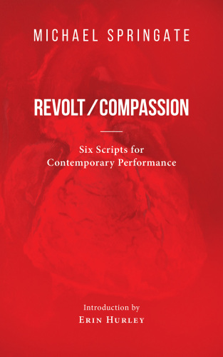 Revolt/compassion: six scripts for contemporary performance