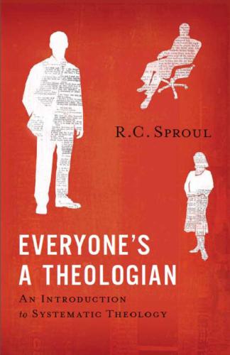 Everyone's a theologian: an introduction to systematic theology