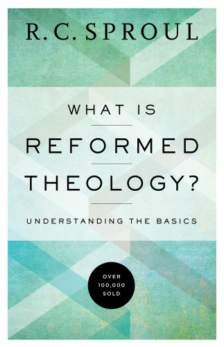 What is reformed theology?: understanding the basics