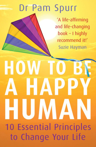 How to be a Happy Human: 10 Essential Principles to Change Your Life