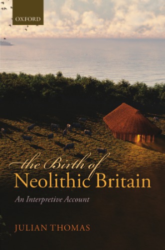 Julian Thomas: The birth of Neolithic Britain: an interpretive account: book review