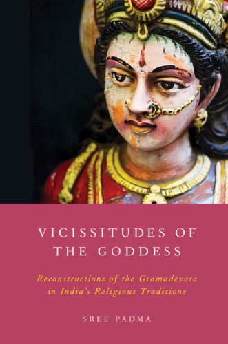 Vicissitudes of the Goddess reconstructions of the Gramadevata in India's religious traditions