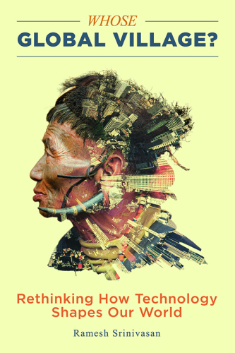 Whose global village?: rethinking how technology shapes our world