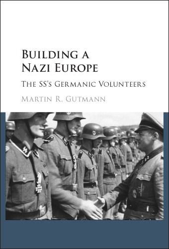 Building a Nazi Europe: the SS's Germanic volunteers