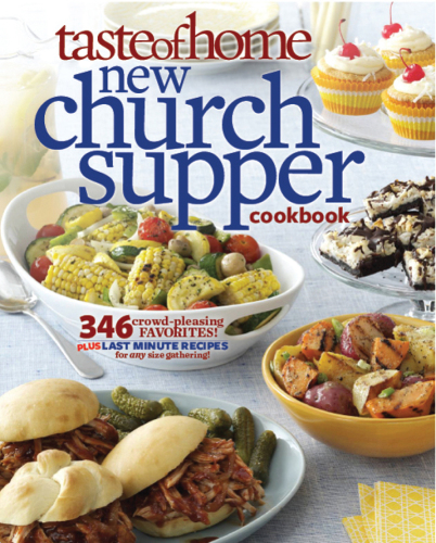 Taste of Home New Church Supper Cookbook: 346 Crowd-Pleasing Favorites! Plus Last Minute Recipes for Any Size Gathering!