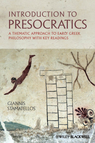 Introduction to Presocratics: a thematic approach to early Greek philosophy, with key readings