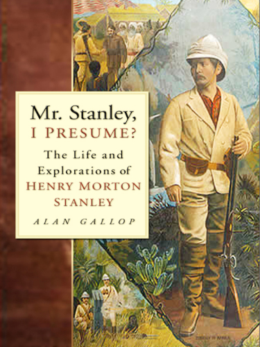 Mr Stanley, I Presume?: the Life and Explorations of Henry Morton Stanley