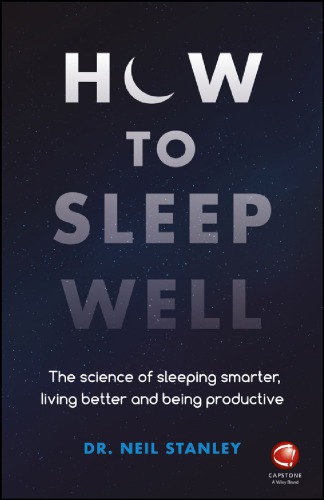 How to sleep well: the science of sleeping smarter, living better and being productive