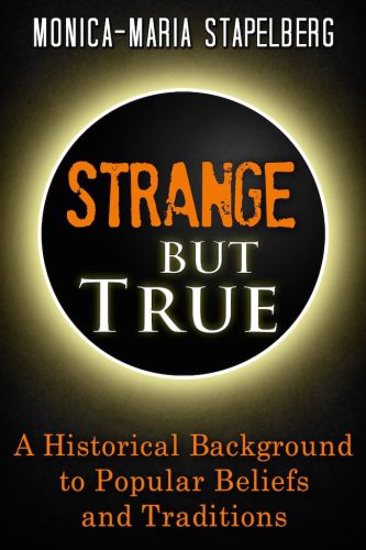 Strange but true: a historical background to popular beliefs and traditions