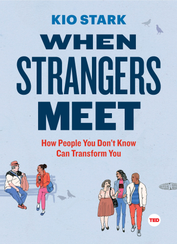 When strangers meet: how people you don't know can transform you