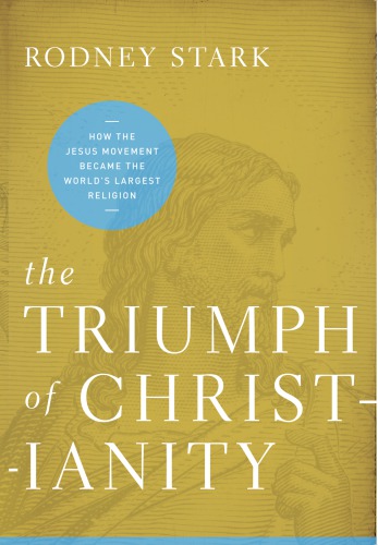 The triumph of Christianity: how the Jesus movement became the world's largest religion