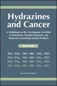 Hydrazines and Cancer: A Guidebook on the Carciognic Activities of Hydrazines, Related Chemicals, and Hydrazine Containing Natural Products