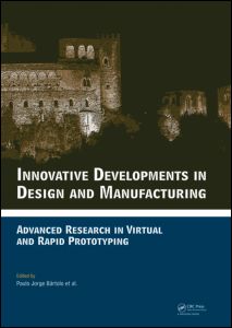 Innovative Developments in Design and Manufacturing: Advanced Research in Virtual and Rapid Prototyping -- Proceedings of VRP4, Oct. 2009, Leiria, Portugal