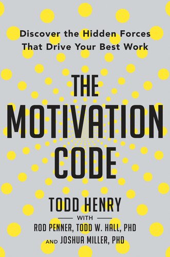 The motivation code: Discover the Hidden Forces That Drive Your Best Work
