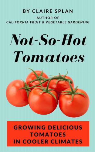 Not-So-Hot Tomatoes: Growing Delicious Tomatoes in Cooler Climates