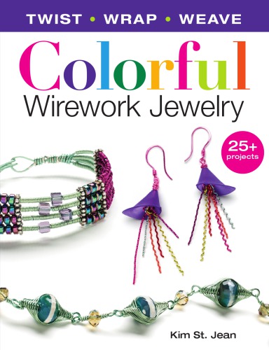 Colorful wirework jewelry: twist, wrap, weave