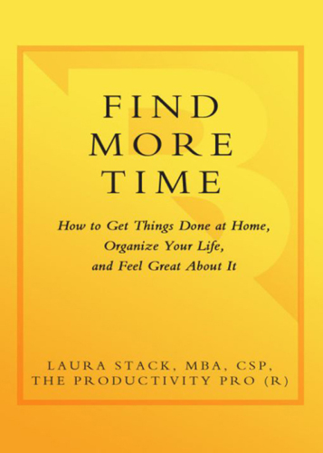 Find more time: how to get things done at home, organize your life, and feel great about it