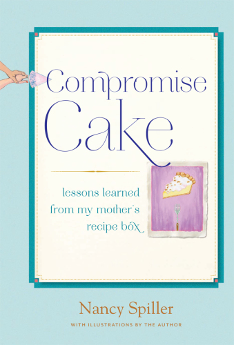 Compromise Cake: Lessons Learned from My Mother's Recipe Box
