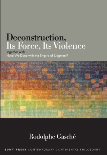 Deconstruction, its force, its violence: together with ''Have we done with the empire of judgment?''