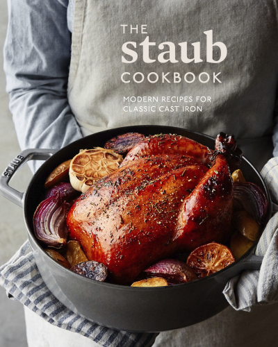 The staub cookbook: modern recipes for classic cast iron