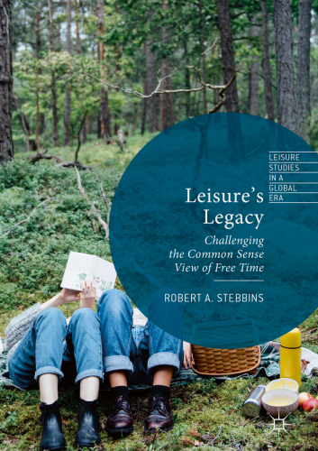 Leisure’s Legacy Challenging the Common Sense View of Free Time