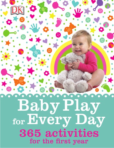 Baby play for every day: 365 activities for the first year