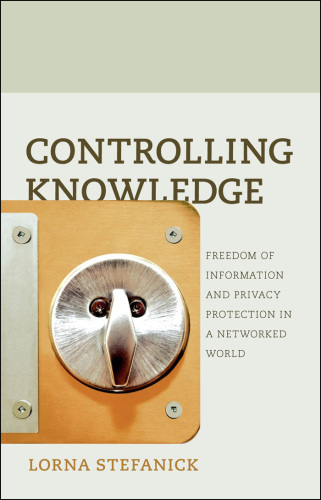Controlling Knowledge: Freedom of Information and Privacy Protection in a Networked World
