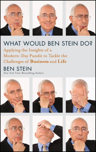 What would ben stein do: applying the wisdom of a modern-day prophet to tackle the challenges of work and life