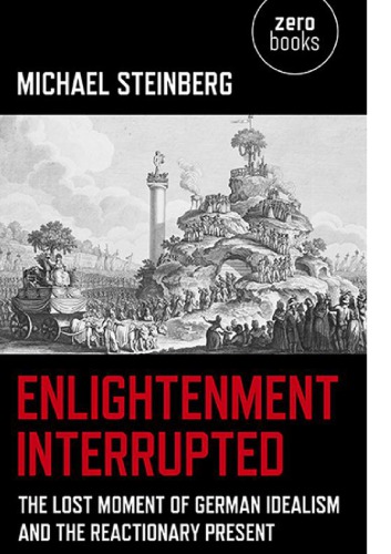 Enlightenment interrupted the lost moment of German idealism and the reactionary present