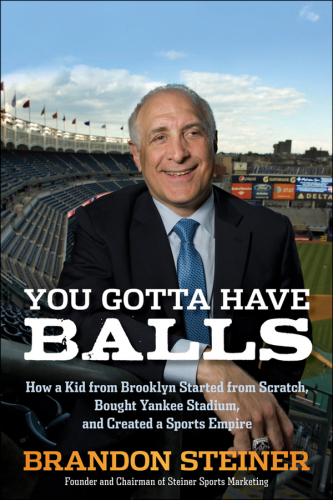 You gotta have balls: how a kid from Brooklyn started from scratch, bought Yankee Stadium, and created a sports empire