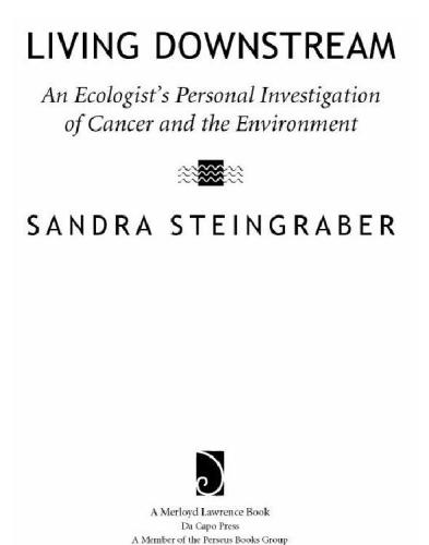 Living downstream: an ecologist's personal investigation of cancer and the environment