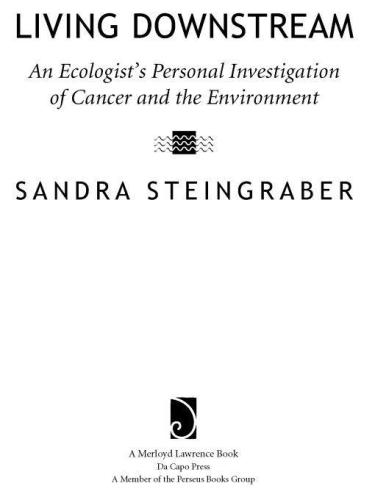 Living Downstream: An Ecologist's Personal Investigation of Cancer and the Environment