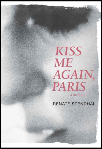 Kiss Me Again, Paris: A Memoir