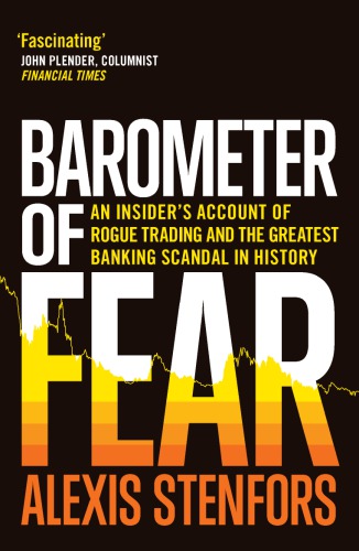 Barometer of fear: an insider's account of rogue trading and the greatest banking scandal in history