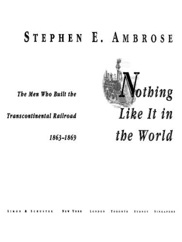 Nothing like it in the world: the men who built the transcontinental railroad 1863-1869