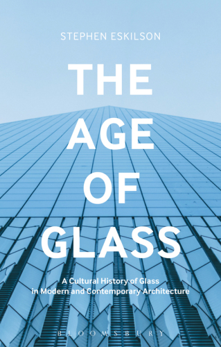 The age of glass: a cultural history of glass in modern and contemporary architecture