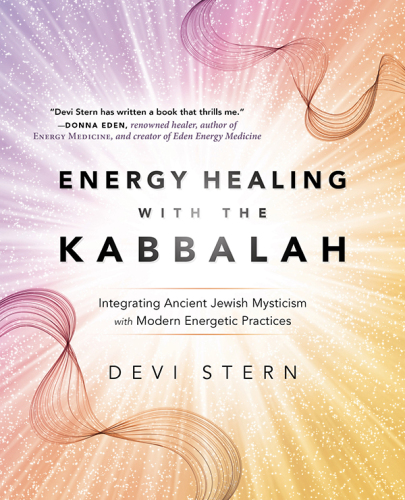 Energy healing with the Kabbalah: integrating ancient Jewish mysticism with modern energetic practices