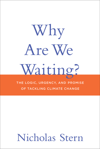 Why are we waiting?: the logic, urgency, and promise of tackling climate change