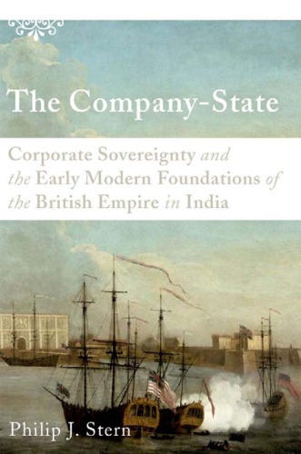 The company-state: corporate sovereignty and the early modern foundations of the British Empire in India