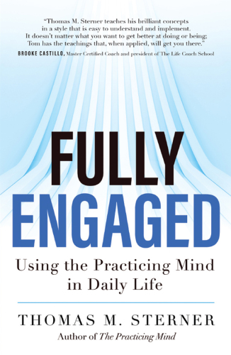 Fully engaged: using the practicing mind in daily life