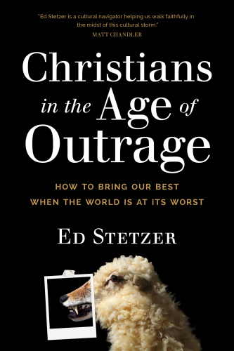 Christians in the age of outrage: how to bring our best when the world is at its worst