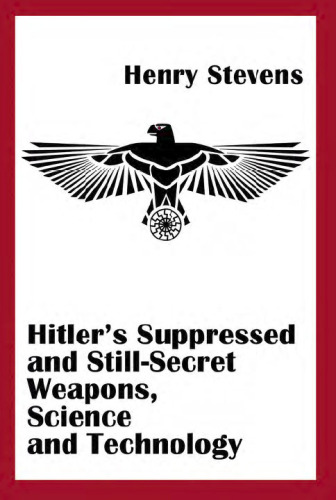 Hitler's suppressed and still-secret weapons, science and technology
