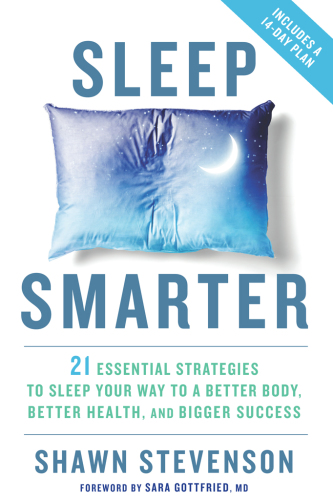Sleep smarter: 21 essential strategies to sleep your way to a better body, better health, and bigger success
