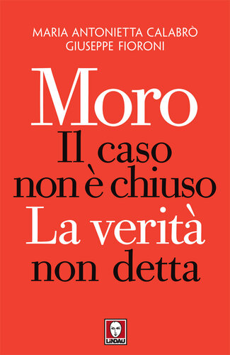 Moro. Il caso non è chiuso. La verità non detta. Nuova ediz.