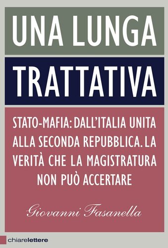 Una lunga trattativa. Stato-mafia: dall'Italia unita alla seconda repubblica. La verità che la magistratura non può accertare