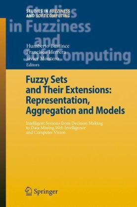 Fuzzy Sets and Their Extensions: Representation, Aggregation and Models: Intelligent Systems from Decision Making to Data Mining, Web Intelligence and ...