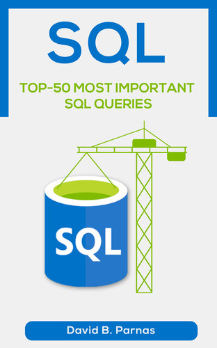 TOP-50 MOST IMPORTANT SQL QUERIES: How to Use SQL To Work With Data In A Relational Database Today. (SQL Skills Book 1)
