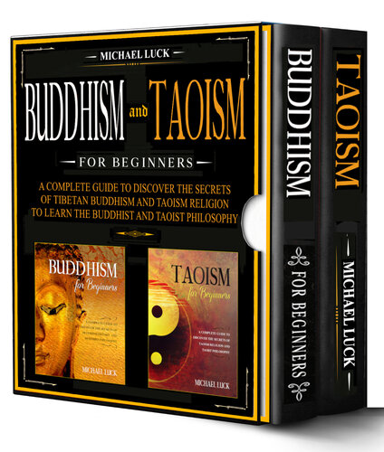 Buddhism and Taoism for Beginners: A Complete Guide to Discover the Secrets of Tibetan Buddhism and Taoism Religion, to Learn the Buddhist and Taoist Philosophy