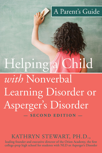 Helping a child with nonverbal learning disorder or Asperger's disorder: a parent's guide
